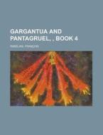 Gargantua and Pantagruel, Book 4 di Francois Rabelais edito da Rarebooksclub.com