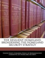 The Resilient Homeland: Broadening The Homeland Security Strategy edito da Bibliogov