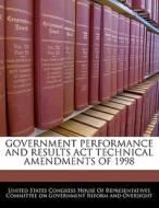 Government Performance And Results Act Technical Amendments Of 1998 edito da Bibliogov