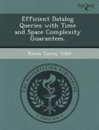 Efficient Datalog Queries With Time And Space Complexity Guarantees. di Thomas Wagner Herring, Kazim Tuncay Tekle edito da Proquest, Umi Dissertation Publishing