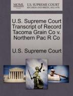 U.s. Supreme Court Transcript Of Record Tacoma Grain Co V. Northern Pac R Co edito da Gale Ecco, U.s. Supreme Court Records