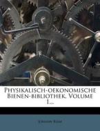 Physikalisch-Oekonomische Bienen-Bibliothek, Volume 1... di Johann Riem edito da Nabu Press