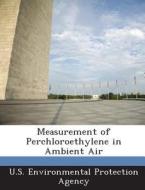 Measurement Of Perchloroethylene In Ambient Air edito da Bibliogov