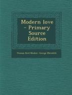 Modern Love di Thomas Bird Mosher, George Meredith edito da Nabu Press