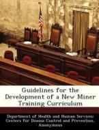 Guidelines For The Development Of A New Miner Training Curriculum edito da Bibliogov