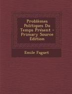 Problemes Politiques Du Temps Present di Emile Faguet edito da Nabu Press