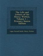 The Life and Letters of Sir Henry Wotton, Volume 1 di Logan Pearsall Smith, Henry Wotton edito da Nabu Press