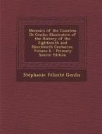 Memoirs of the Countess de Genlis: Illustrative of the History of the Eighteenth and Nineteenth Centuries, Volume 6 di Stephanie-Felicite Du Crest De Genlis, Stephanie Felicite Genlis edito da Nabu Press