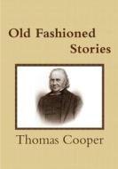 Old Fashioned Stories di Thomas Cooper edito da Lulu.com