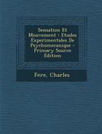Sensation Et Mouvement: Etudes Experimentales de Psychomecanique di Fere Charles edito da Nabu Press
