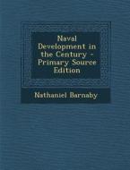 Naval Development in the Century - Primary Source Edition di Nathaniel Barnaby edito da Nabu Press