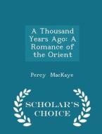 A Thousand Years Ago di Percy Mackaye edito da Scholar's Choice