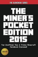 The Miner's Pocket Edition 2015: Top Unofficial Tips & Tricks Minecraft Handbook Exposed! di The Blokehead edito da BLURB INC