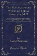 The Miscellaneous Works Of Tobias Smollett, M.d, Vol. 5 Of 6 di Robert Anderson edito da Forgotten Books