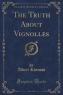 The Truth About Vignolles (classic Reprint) di Albert Kinross edito da Forgotten Books