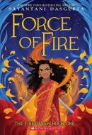 Force of Fire (the Fire Queen #1) di Sayantani Dasgupta edito da SCHOLASTIC