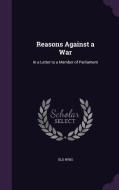 Reasons Against A War di Old Whig edito da Palala Press