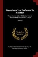 Memoirs of the Duchesse de Gontaut: Gouvernante to the Children of France During the Restoration, 1773-1836; Volume 1 edito da CHIZINE PUBN