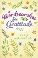 Wordsearches for Gratitude: Live Life with Gratitude di Eric Saunders edito da SIRIUS ENTERTAINMENT