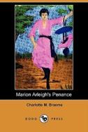 Marion Arleigh\'s Penance (dodo Press) di Charlotte M Braeme edito da Dodo Press