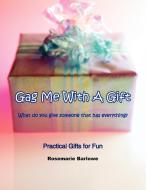Gag Me With A Gift di Rosemarie Barlowe edito da AuthorHouse