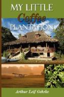 My Little Coffee Plantation di Arthur Leif Gehrke edito da AUTHORHOUSE