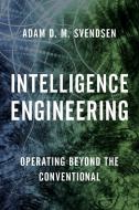Intelligence Engineering di Adam D Svendsen edito da Rowman & Littlefield