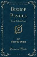 Bishop Pendle di Fergus Hume edito da Forgotten Books