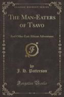 The Man-eaters Of Tsavo di J H Patterson edito da Forgotten Books