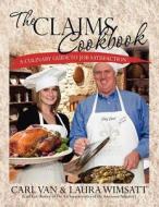 The Claims Cookbook: A Culinary Guide to Job Satisfaction di Laura E. Wimsatt, Carl Van edito da Createspace