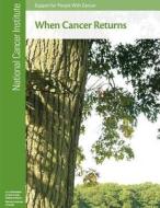 When Cancer Returns: Support for People with Cancer di National Cancer Institute, National Institutes of Health, U. S. Department of Heal Human Services edito da Createspace