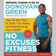 No Excuses Fitness: The 30-Day Plan to Tone Your Body and Supercharge Your Health di Donovan Green edito da Blackstone Audiobooks