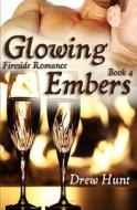 Fireside Romance Book 4: Glowing Embers di Drew Hunt edito da Createspace