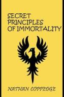 The Secret Principles of Immortality: Volume I: The First 26 Editions di Nathan Coppedge edito da Createspace