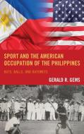 Sport and the American Occupation of the Philippines di Gerald R Gems edito da Lexington Books