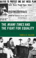 The Miami Times And The Fight For Equality di Yanela G. McLeod edito da Lexington Books