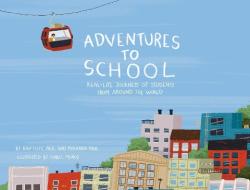 Adventures to School: Real-Life Journeys of Students from Around the World di Miranda Paul, Baptiste Paul edito da LITTLE BEE BOOKS