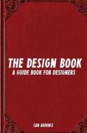 The Design Book: A Guide Book for Designers di Can Akdeniz edito da Createspace