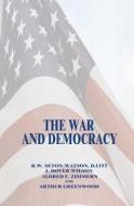 The War and Democracy di D. Litt R. W. Seton-Watson, J. Dover Wilson, Alfred E. Zimmeran edito da Createspace