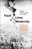 Fault Lines of Modernity: The Fractures and Repairs of Religion, Ethics, and Literature edito da BLOOMSBURY 3PL