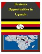 Business Opportunities in Uganda di U. S. Department of Commerce edito da Createspace