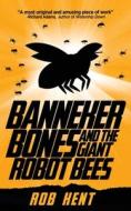 Banneker Bones and the Giant Robot Bees di Robert Kent edito da Createspace Independent Publishing Platform