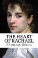 The Heart of Rachael di Kathleen Norris edito da Createspace