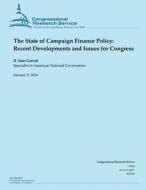 The State of Campaign Finance Policy: Recent Developments and Issues for Congress di Garrett edito da Createspace