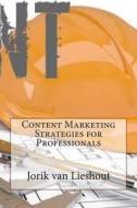Content Marketing Strategies for Professionals di Dr Jorik N. Van Lieshout edito da Createspace