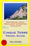 Cinque Terre Travel Guide: Sightseeing, Hotel, Restaurant & Shopping Highlights di Gary Jennings edito da Createspace