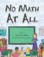 No Math At All di Donna M. Miller edito da AuthorHouse