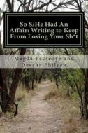 So S/He Had an Affair: Writing to Keep from Losing Your Sh*t di Deesha Philyaw edito da Createspace