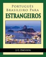 Portugues Brasileiro Para Estrangeiros di J. C. Dacosta edito da Createspace