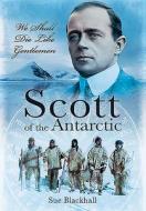 Scott Of The Antarctic di Sue Blackhall edito da Pen & Sword Books Ltd